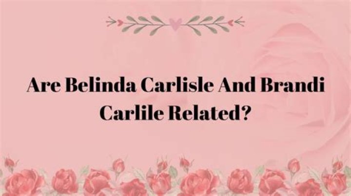 Are Belinda Carlisle And Brandi Carlile Related? | Is Belinda Carlisle Related To Brandi Carlile? | Is Brandi Carlile Related To Belinda Carlisle?