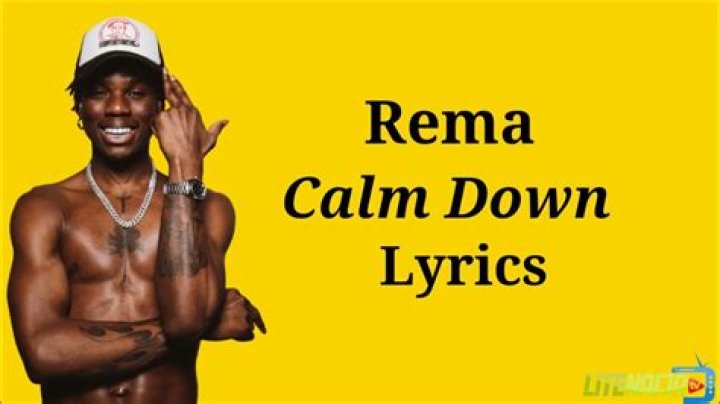Calm Down Rema Lyrics know the real meaning of Rema’s Calm Down Song Lyrics
