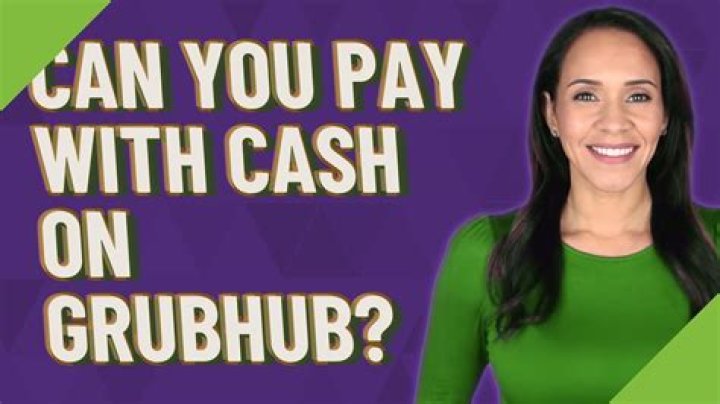 Question: Can You Pay With Cash On Grubhub