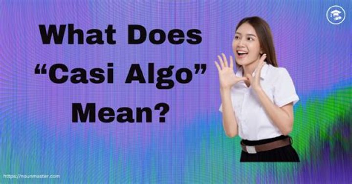 Casi Algo In English: Understanding The Nuances Of A Spanish Phrase