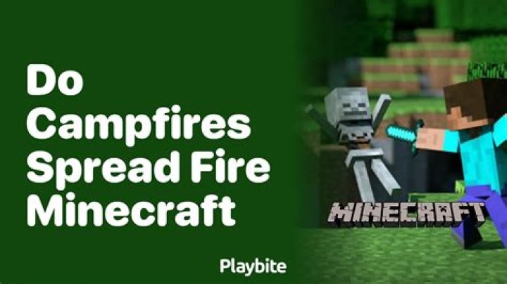Question: Do Campfires In Minecraft Spread Fire