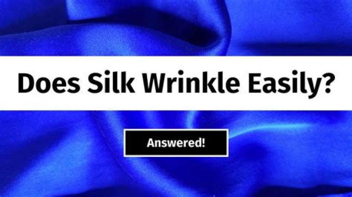Quick Answer: Does Silk Wrinkle Easily