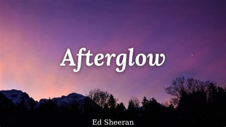 Ed Sheeran new song: What are the lyrics to Afterglow?