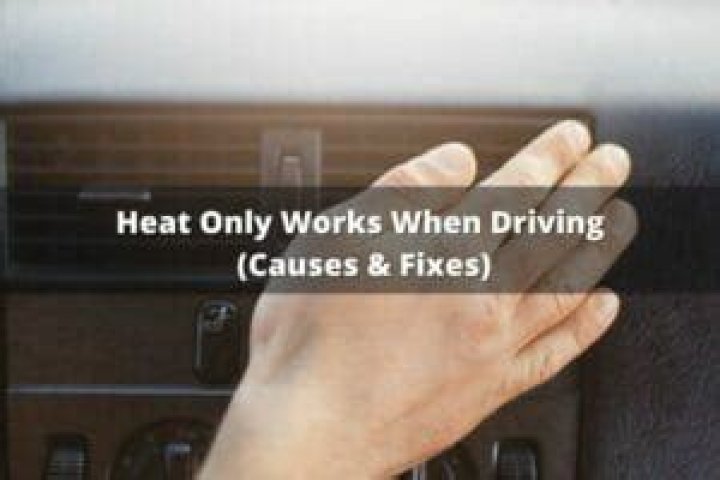 Quick Answer: Heat Only Works When Driving