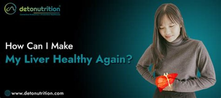 How Do I Make My Liver Healthy Again