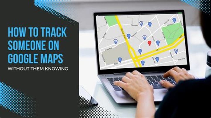 Quick Answer: How Do I Track Someone On Google Maps Without Them Knowing