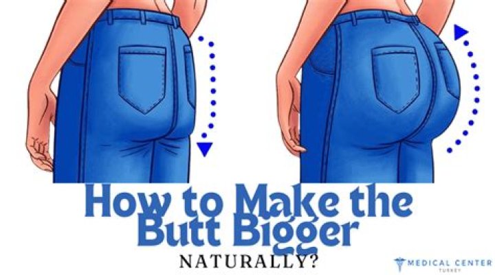 How Do You Make Your Booty Bigger Naturally: A Comprehensive Guide