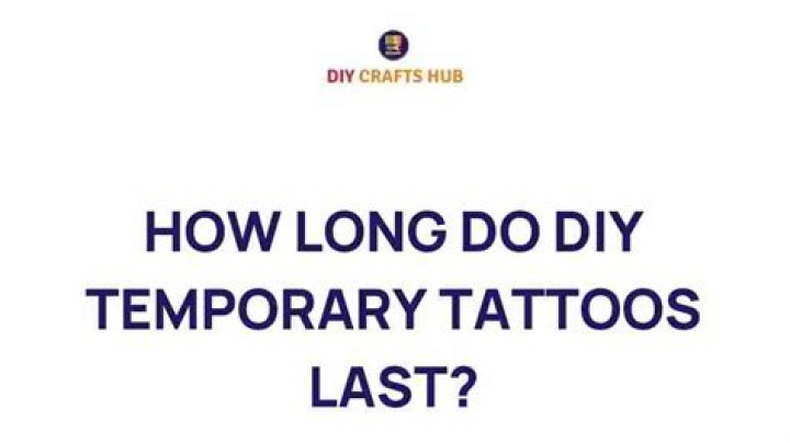 How Long Do Diy Temporary Tattoos Last