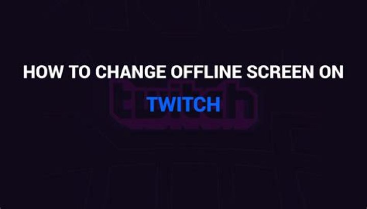 Question: How To Change Offline Screen On Twitch