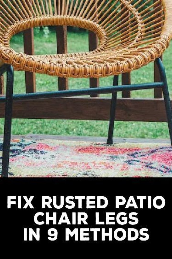 Quick Answer: How To Fix Rusted Patio Chair Legs