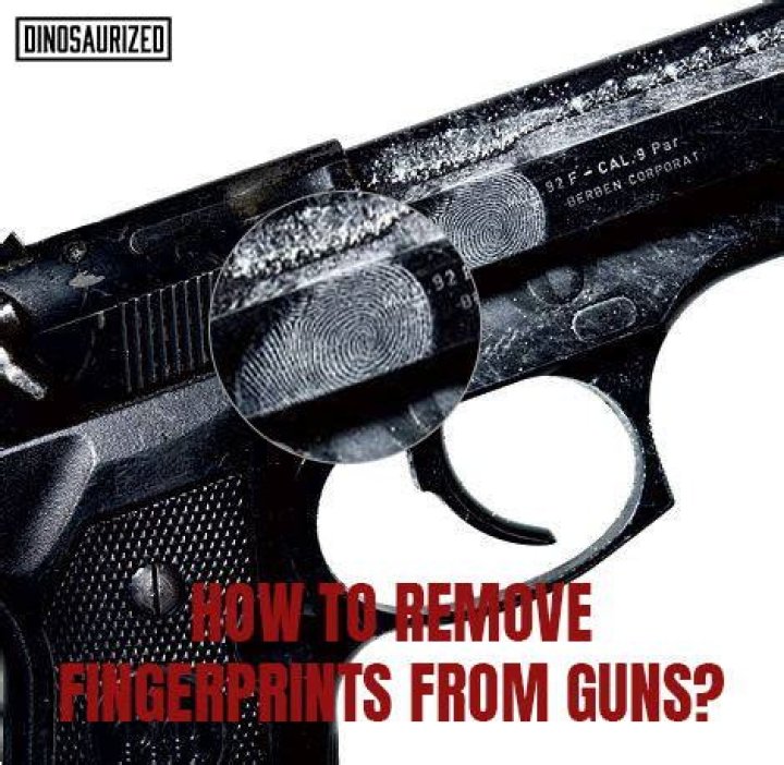 How To Get Fingerprints Off A Gun