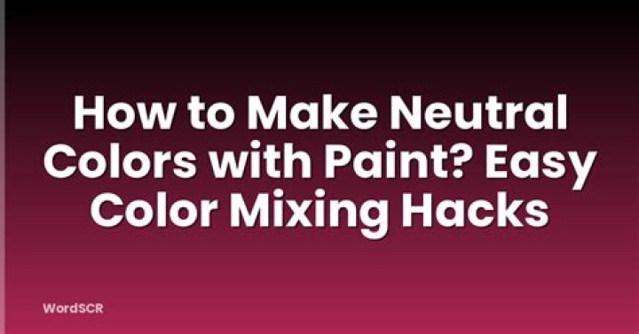 Question: How To Make Neutral Colors With Paint