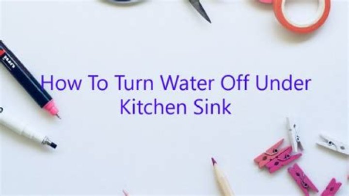 How To Turn Water Off Under Kitchen Sink