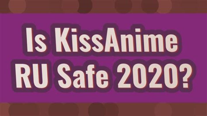 Is Kissanime Ru Safe 2020