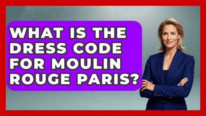 Is there a dress code for Moulin Rouge Paris?