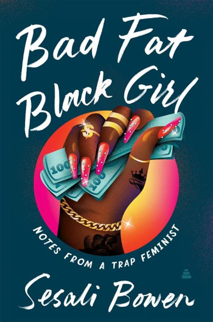 Bad Fat Black Girl: Notes from a Trap Feminist By Sesali Bowen Extract