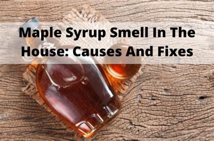 What does it mean when your house smells like maple syrup?