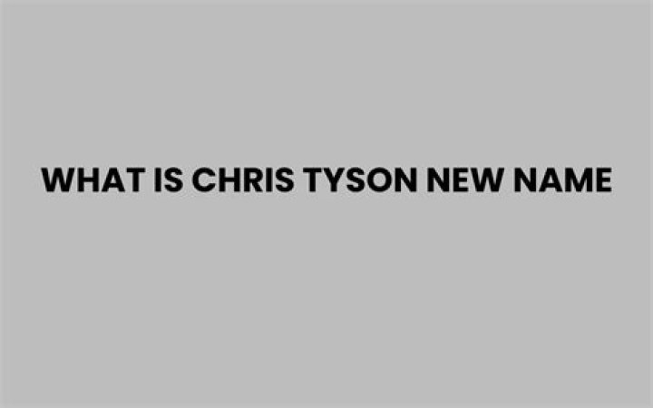 Unveiling The Mystery: What Is Chris Tyson New Name?