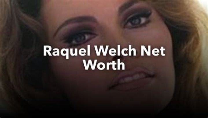 What is Raquel Welch's net worth?
