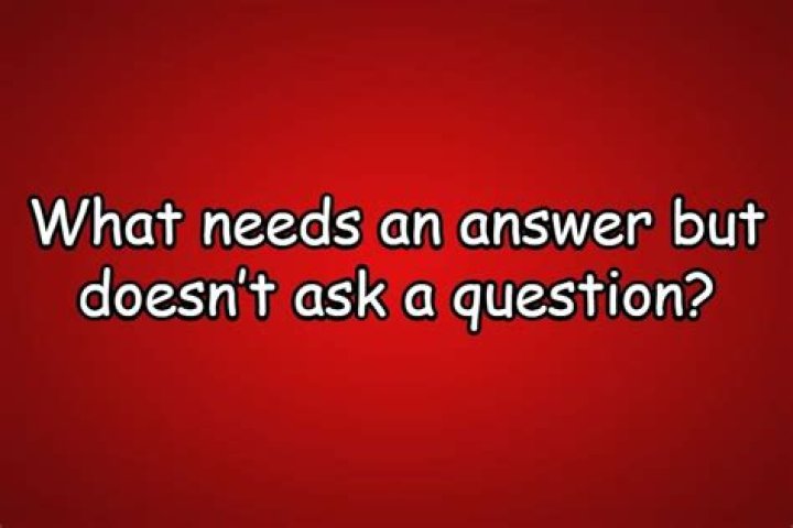 What Needs An Answer But Doesn't Ask A Question