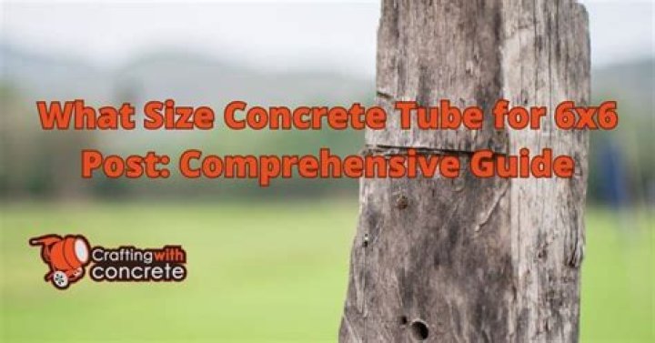 Question: What Size Concrete Tube For 6X6 Post