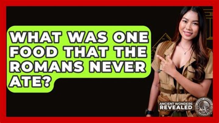 Question: What Was One Food That The Romans Never Ate