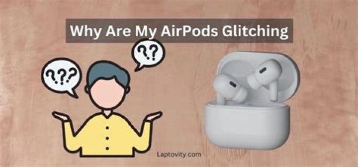 Quick Answer: Why Are My Airpods Glitching