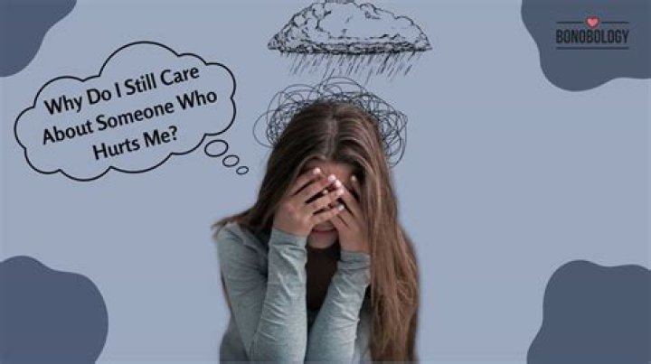Why Do I Still Care About Someone Who Hurt Me?